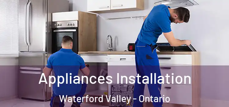 Appliances Installation Waterford Valley - Ontario