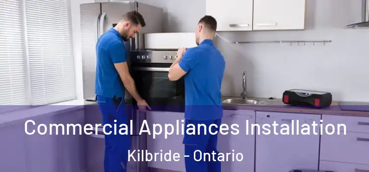 Commercial Appliances Installation Kilbride - Ontario