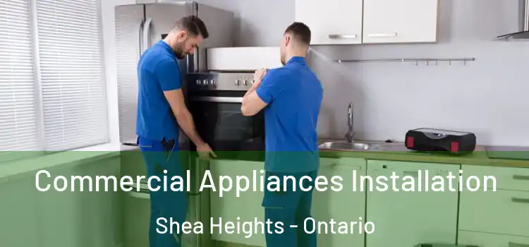Commercial Appliances Installation Shea Heights - Ontario