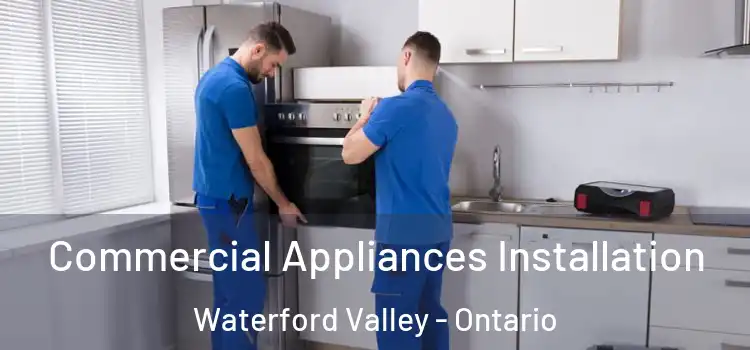 Commercial Appliances Installation Waterford Valley - Ontario
