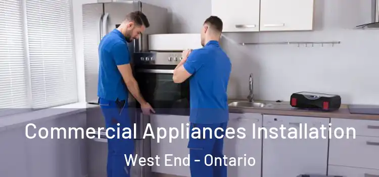Commercial Appliances Installation West End - Ontario