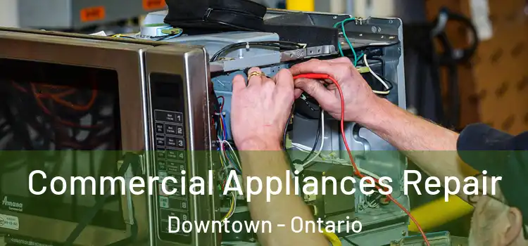 Commercial Appliances Repair Downtown - Ontario
