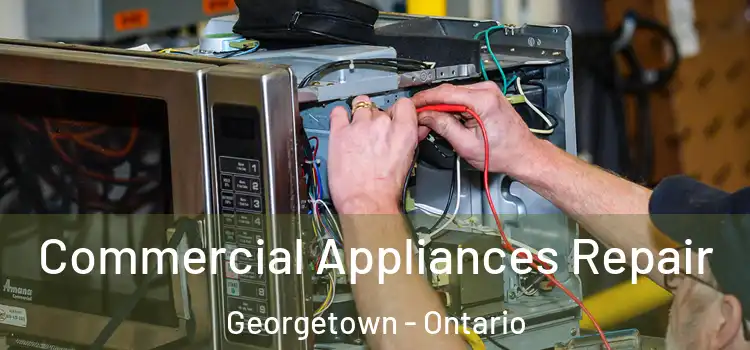 Commercial Appliances Repair Georgetown - Ontario