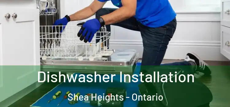 Dishwasher Installation Shea Heights - Ontario