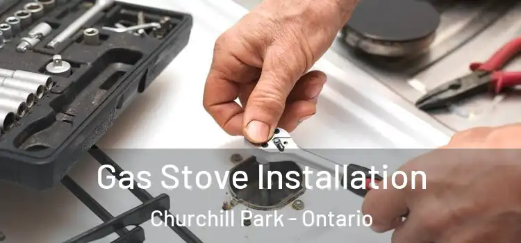 Gas Stove Installation Churchill Park - Ontario