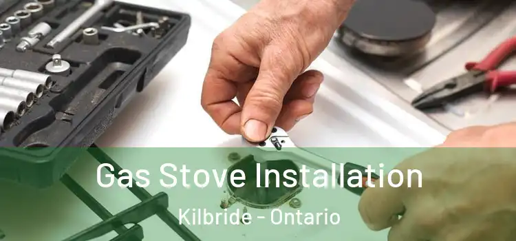 Gas Stove Installation Kilbride - Ontario