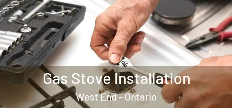 Gas Stove Installation West End - Ontario