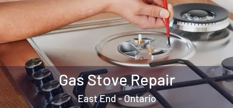 Gas Stove Repair East End - Ontario