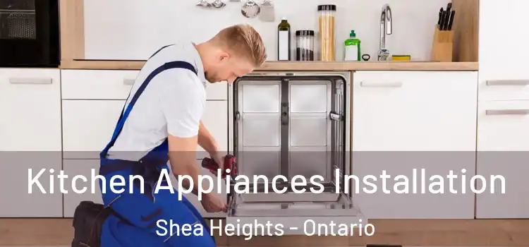 Kitchen Appliances Installation Shea Heights - Ontario