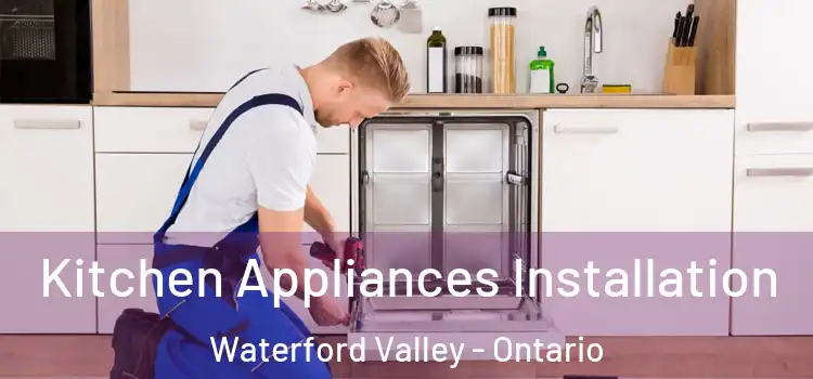 Kitchen Appliances Installation Waterford Valley - Ontario