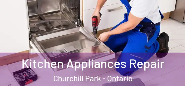 Kitchen Appliances Repair Churchill Park - Ontario
