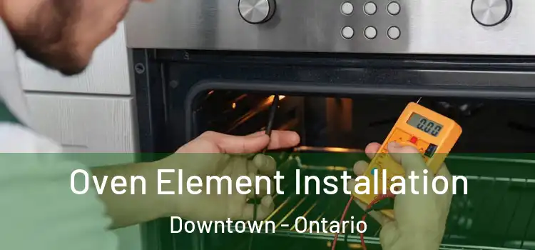 Oven Element Installation Downtown - Ontario