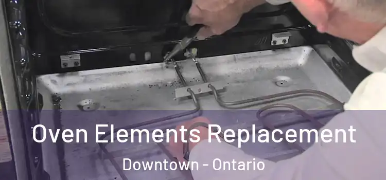 Oven Elements Replacement Downtown - Ontario