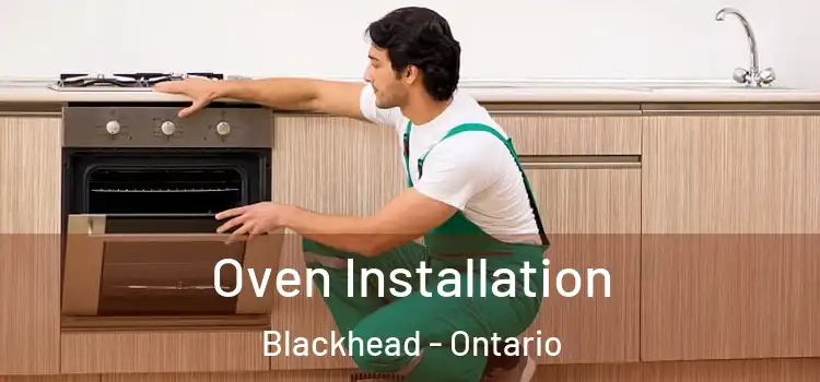 Oven Installation Blackhead - Ontario