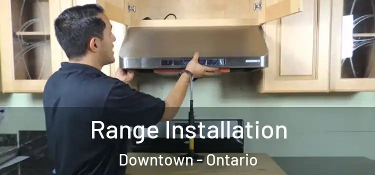 Range Installation Downtown - Ontario