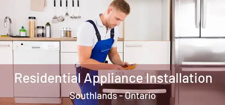 Residential Appliance Installation Southlands - Ontario