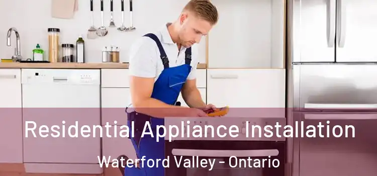 Residential Appliance Installation Waterford Valley - Ontario