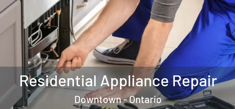 Residential Appliance Repair Downtown - Ontario