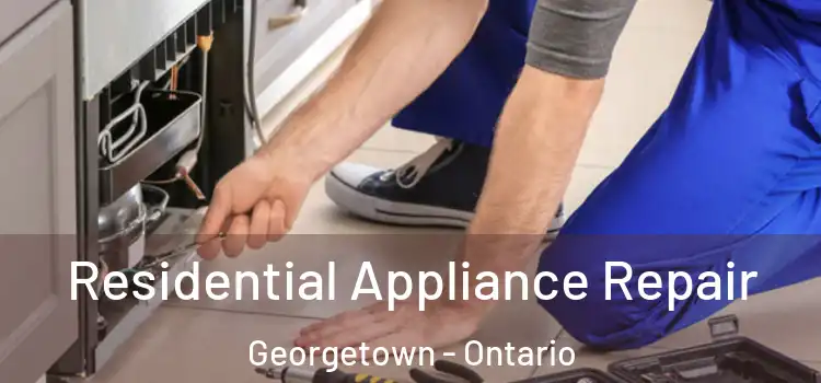 Residential Appliance Repair Georgetown - Ontario