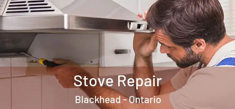 Stove Repair Blackhead - Ontario
