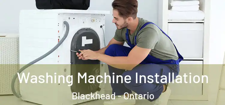 Washing Machine Installation Blackhead - Ontario