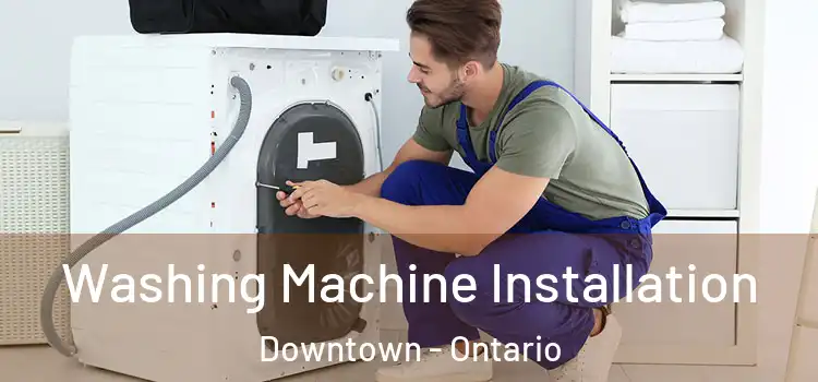 Washing Machine Installation Downtown - Ontario